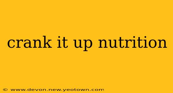 crank it up nutrition