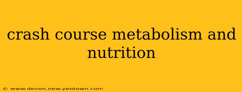 crash course metabolism and nutrition