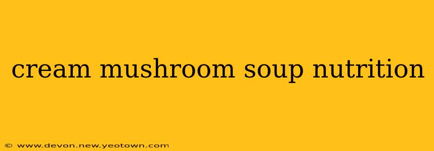 cream mushroom soup nutrition