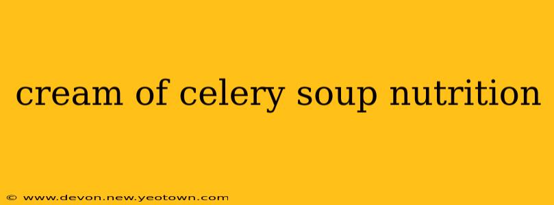cream of celery soup nutrition