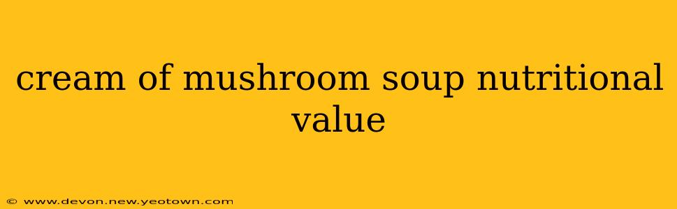 cream of mushroom soup nutritional value