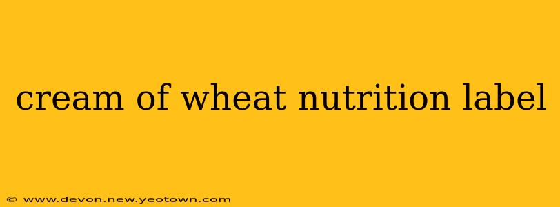 cream of wheat nutrition label