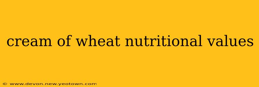 cream of wheat nutritional values