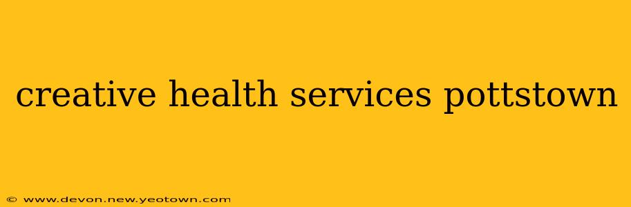 creative health services pottstown