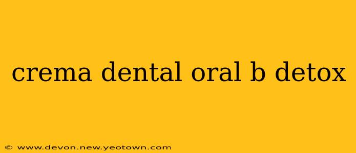 crema dental oral b detox