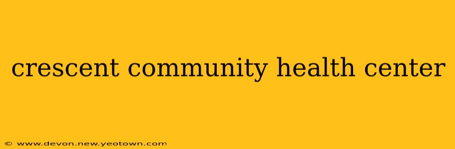 crescent community health center