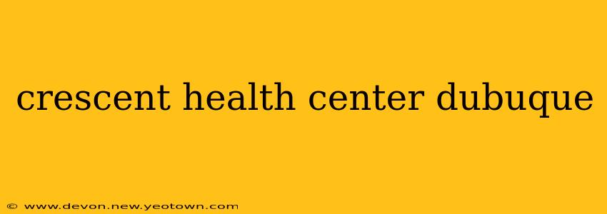 crescent health center dubuque