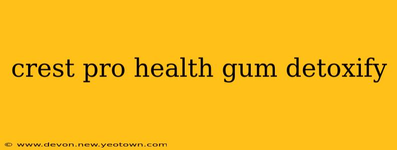 crest pro health gum detoxify