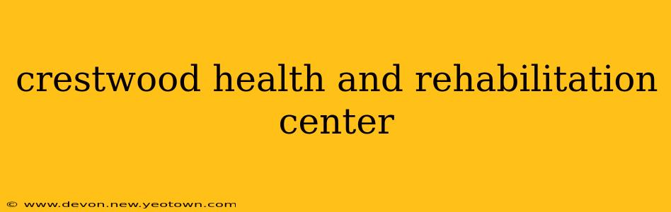 crestwood health and rehabilitation center