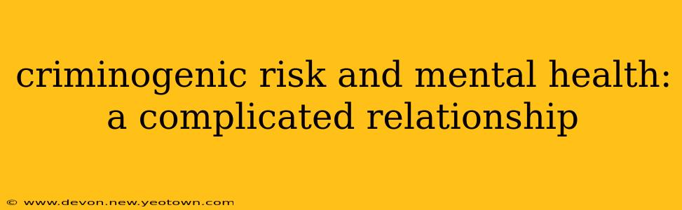 criminogenic risk and mental health: a complicated relationship