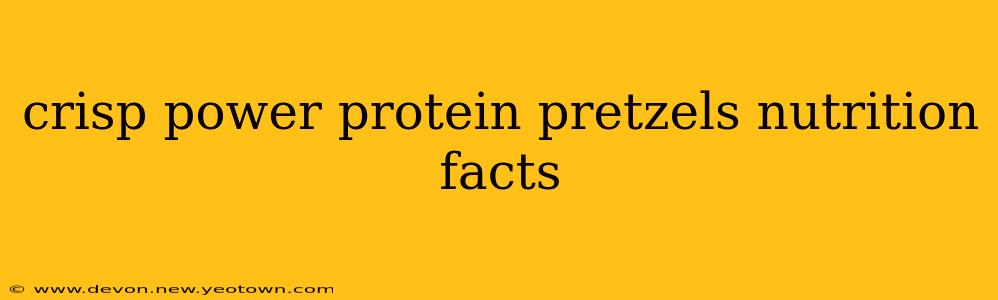 crisp power protein pretzels nutrition facts