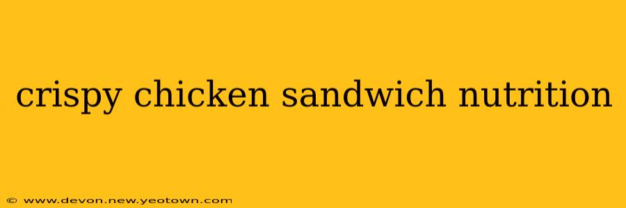 crispy chicken sandwich nutrition