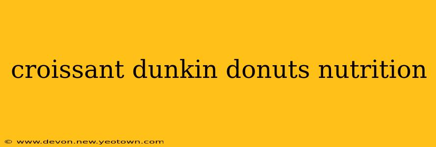 croissant dunkin donuts nutrition