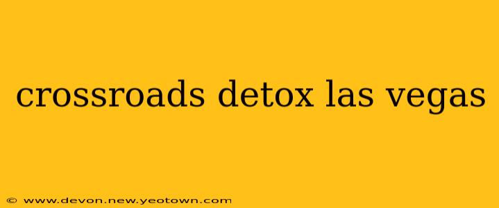 crossroads detox las vegas