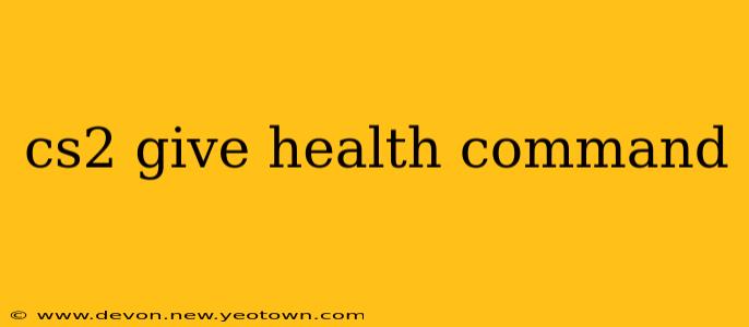 cs2 give health command