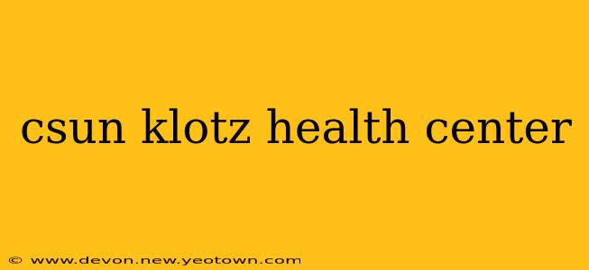 csun klotz health center