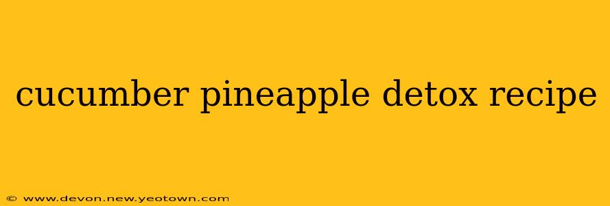cucumber pineapple detox recipe