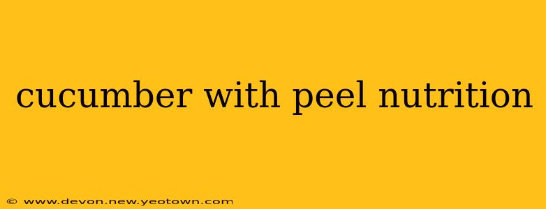 cucumber with peel nutrition