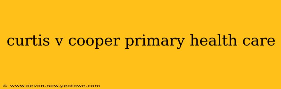 curtis v cooper primary health care