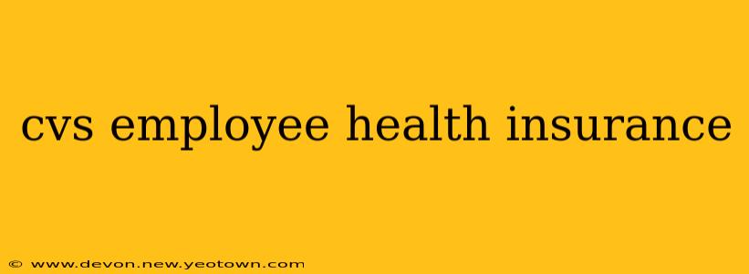 cvs employee health insurance