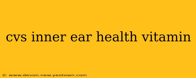 cvs inner ear health vitamin