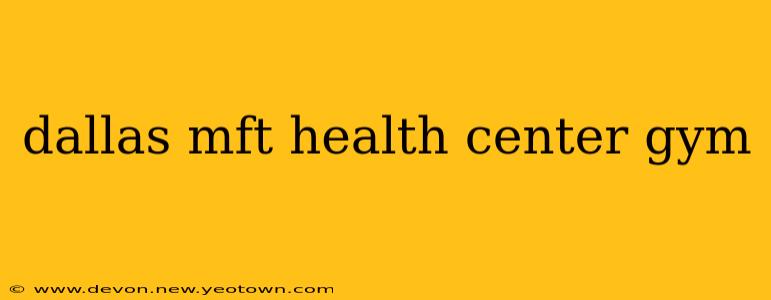 dallas mft health center gym