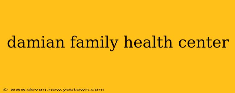 damian family health center