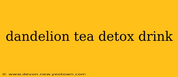 dandelion tea detox drink