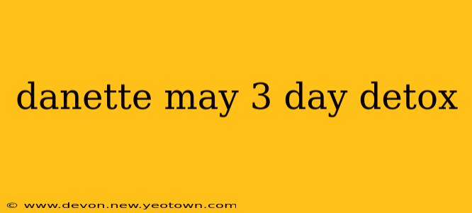 danette may 3 day detox