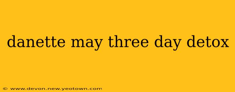 danette may three day detox