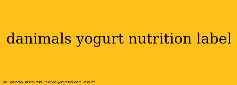 danimals yogurt nutrition label
