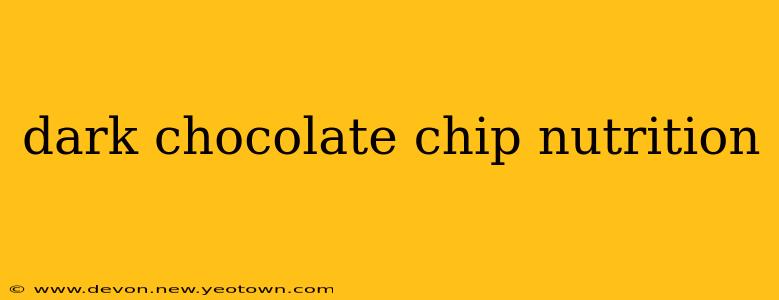 dark chocolate chip nutrition
