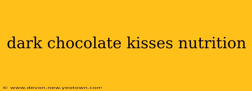 dark chocolate kisses nutrition