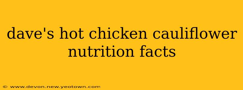 dave's hot chicken cauliflower nutrition facts