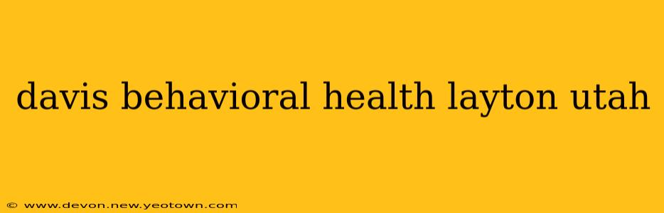 davis behavioral health layton utah