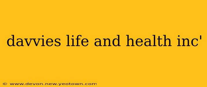 davvies life and health inc'