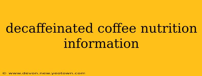 decaffeinated coffee nutrition information