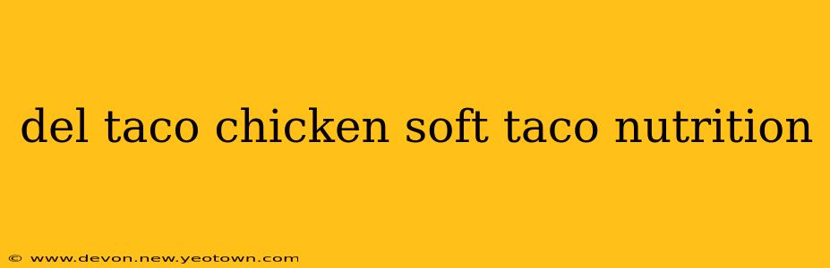 del taco chicken soft taco nutrition