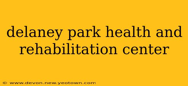 delaney park health and rehabilitation center