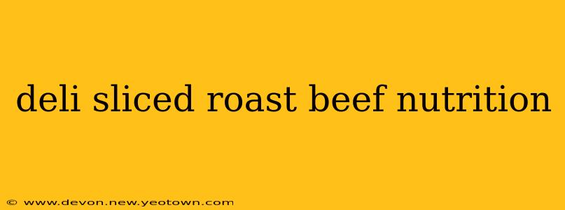 deli sliced roast beef nutrition