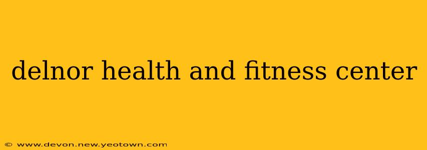 delnor health and fitness center