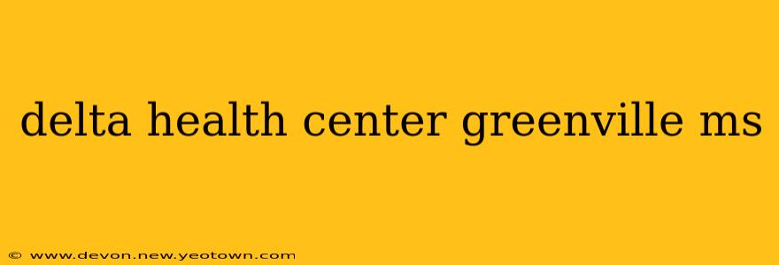 delta health center greenville ms