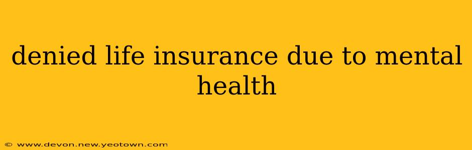 denied life insurance due to mental health