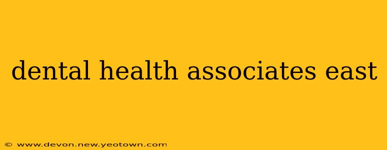 dental health associates east
