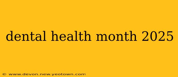 dental health month 2025