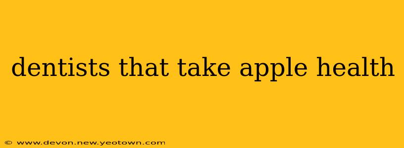 dentists that take apple health