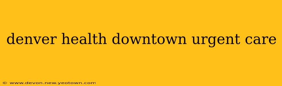 denver health downtown urgent care