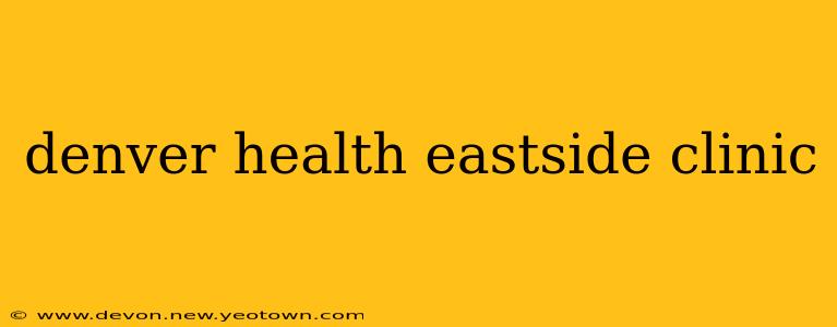 denver health eastside clinic