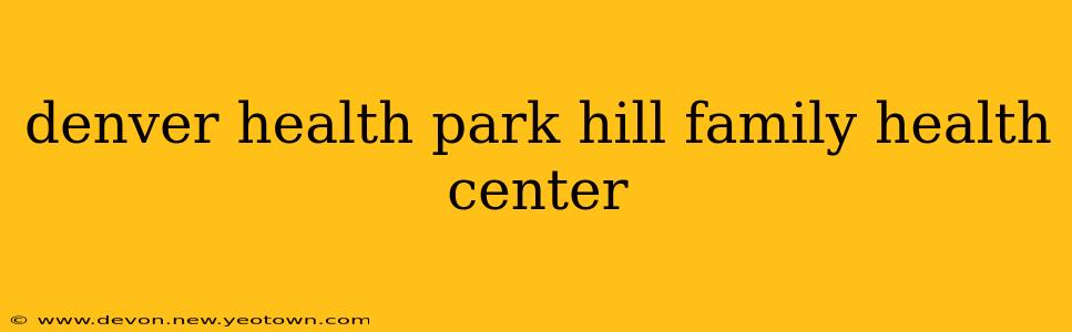 denver health park hill family health center