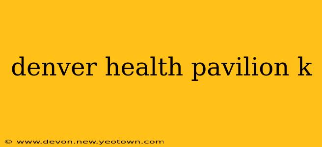 denver health pavilion k